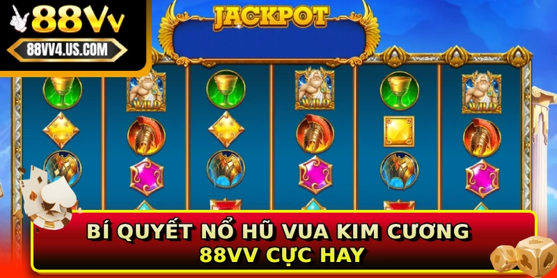 Bí quyết nổ hũ Vua Kim Cương 88VV cực hay