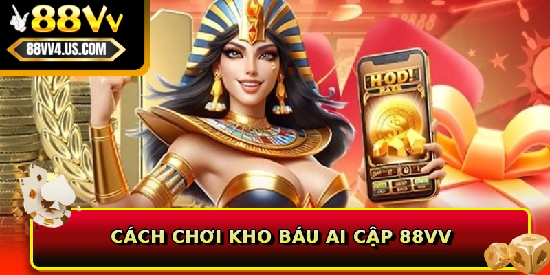 Cách chơi Kho Báu Ai Cập 88VV