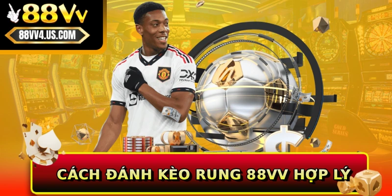 Cách đánh kèo rung 88VV hợp lý