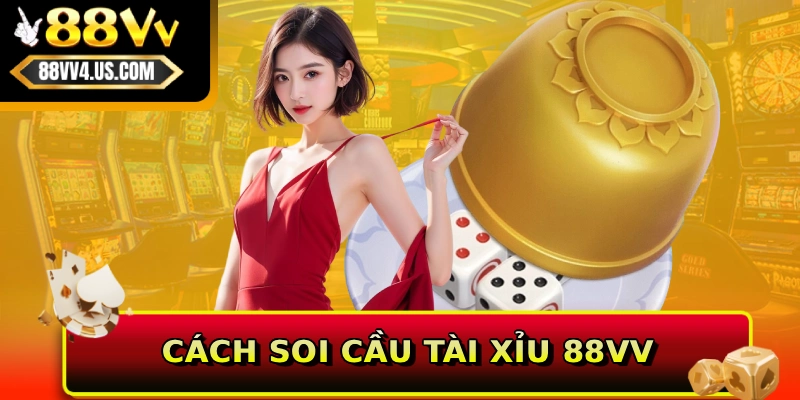 Cách soi cầu Tài Xỉu 88VV