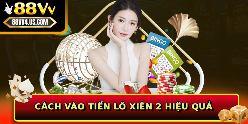 Cách vào tiền lô xiên 2 hiệu quả