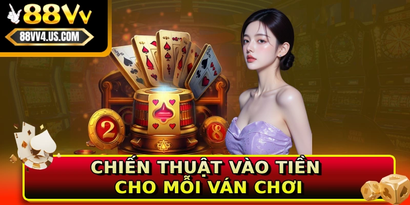 Chiến thuật vào tiền cho mỗi ván chơi