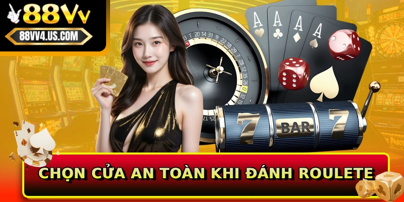 Chọn cửa an toàn khi đánh Roulete