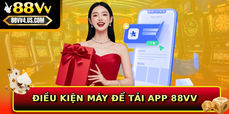 Điều kiện máy để tải app 88VV