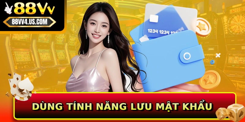 Dùng tính năng lưu mật khẩu