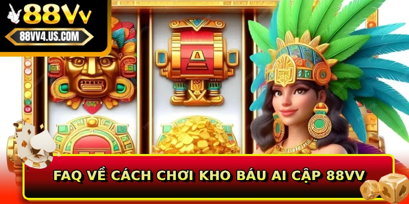 FAQ về cách chơi Kho Báu Ai Cập 88VV