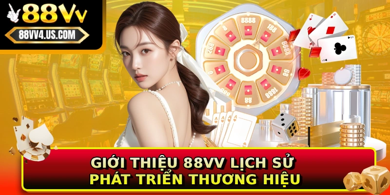 Giới thiệu 88VV lịch sử phát triển thương hiệu