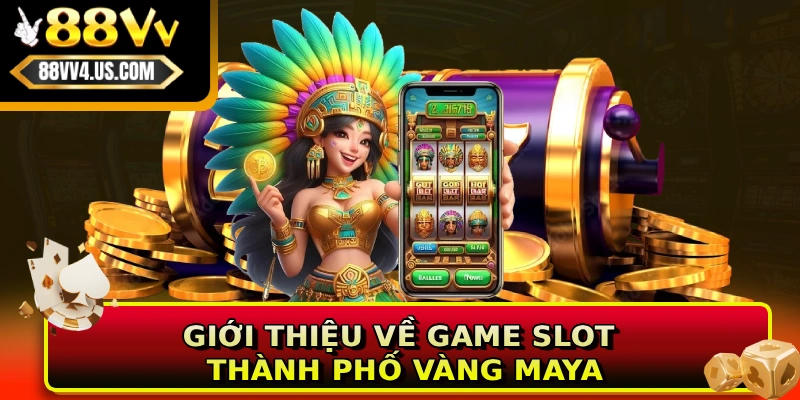 Giới thiệu về game Slot Thành Phố Vàng Maya