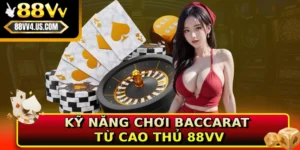 ky nang choi baccarat tu cao thu 88vv