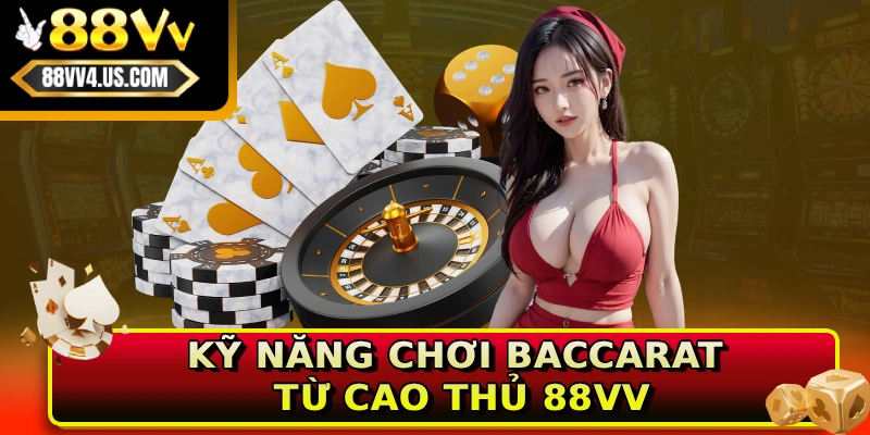 ky nang choi baccarat tu cao thu 88vv