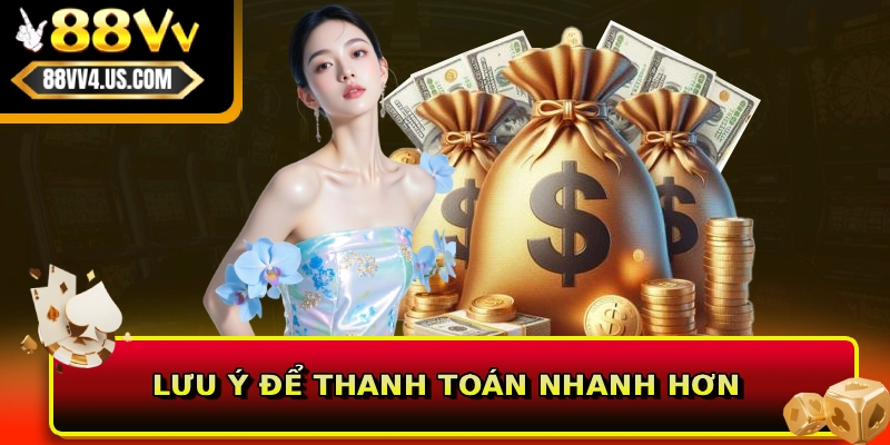 Lưu ý để thanh toán nhanh hơn