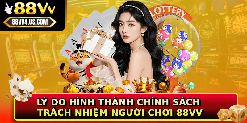 Lý do hình thành chính sách trách nhiệm người chơi 88VV