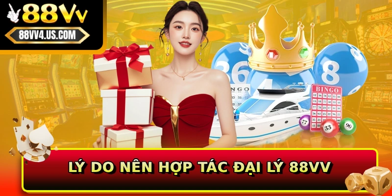 Đại lý 88vv 1 Lý do nên hợp tác đại lý 88VV