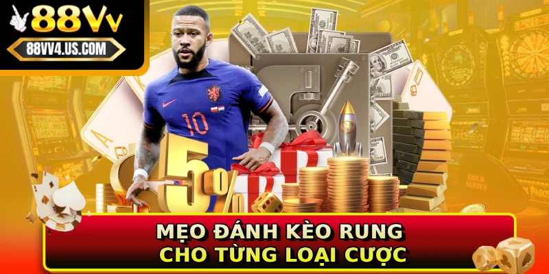 Mẹo đánh kèo rung cho từng loại cược