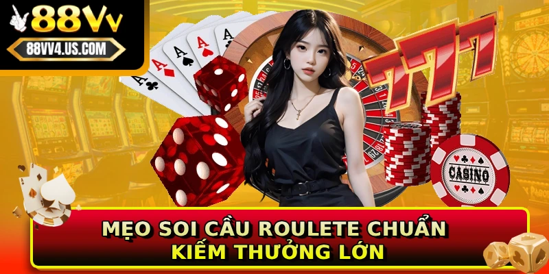 Mẹo soi cầu Roulete chuẩn kiếm thưởng lớn