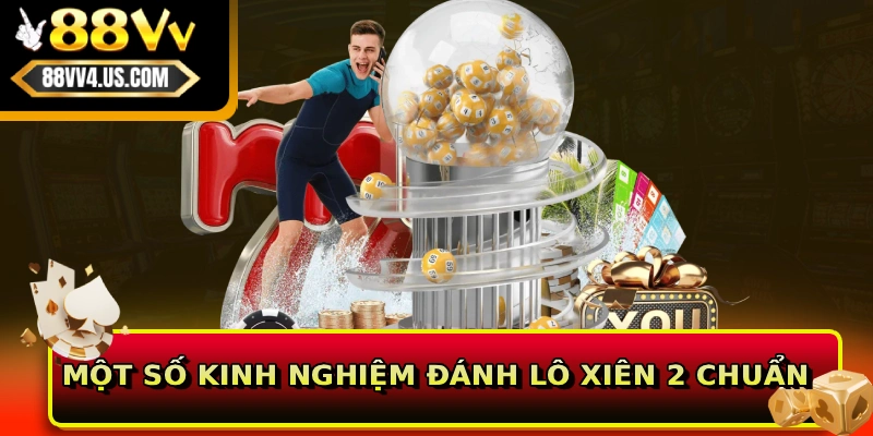 Một số kinh nghiệm đánh lô xiên 2 chuẩn