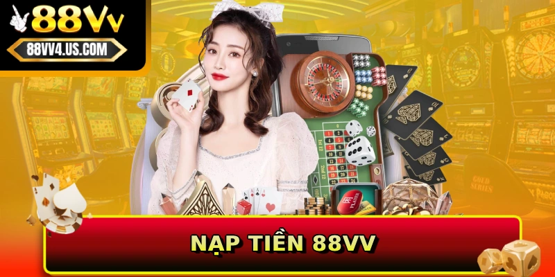 Quy định nạp tiền 88VV