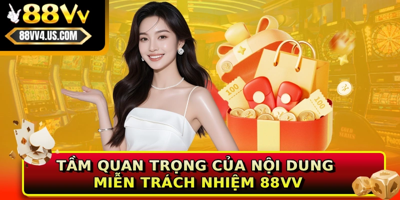Tầm quan trọng của nội dung miễn trách nhiệm 88VV